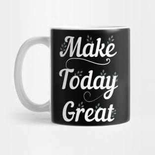 make today great tshirt Mug